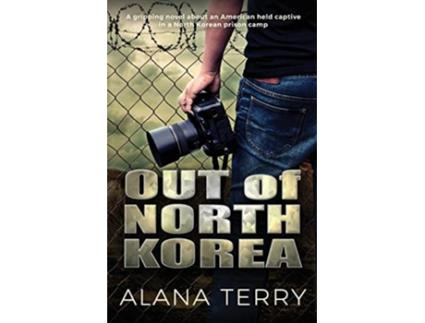 Livro Out of North Korea A gripping novel about an American held captive in a North Korean prison camp de Alana Terry (Inglês)