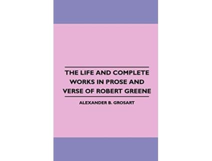 Livro The Life and Complete Works in Prose and Verse of Robert Greene de Alexander B Grosart (Inglês)