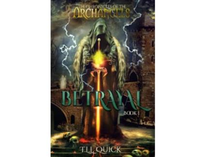 Livro The Chronicles of the Archangels Betrayal de T L L Quick (Inglês)