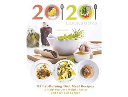 Livro 2020 Cookbooks Presents 85 FatBurning Diet Meal Recipes to Help You Lose Weight Faster and Stay Full Longer de 20 20 Cookbooks (Inglês)