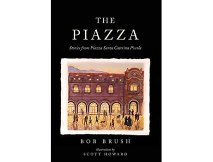 Livro The Piazza Stories from Piazza Santa Caterina Piccola de Bob Brush (Inglês - Capa Dura)