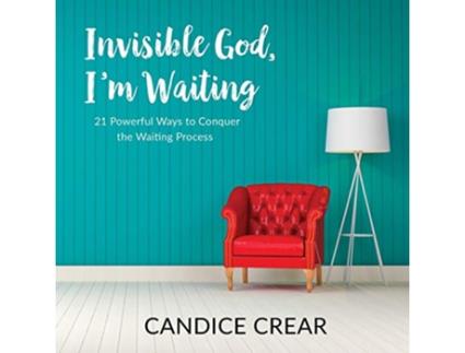 Livro Invisible God, I'm Waiting: 21 Powerful Ways to Conquer the Waiting Process de Candice Crear (Inglês)
