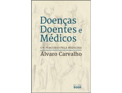 Livro Doenças, Doentes e Médicos: um percurso pela Medicina de Álvaro Carvalho .