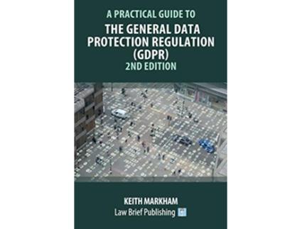 Livro A Practical Guide to the General Data Protection Regulation GDPR 2nd Edition de Keith Markham (Inglês)