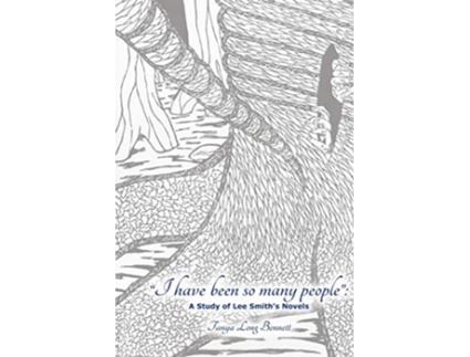 Livro I Have Been So Many People A Study of Lee Smiths Fiction de Tanya Long Bennett (Inglês)