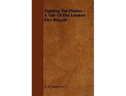 Livro Fighting the Flames A Tale of the London Fire Brigade de Robert Michael Ballantyne (Inglês)