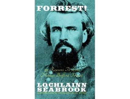 Livro Forrest 99 Reasons To Love Nathan Bedford Forrest de Lochlainn Seabrook (Inglês - Capa Dura)