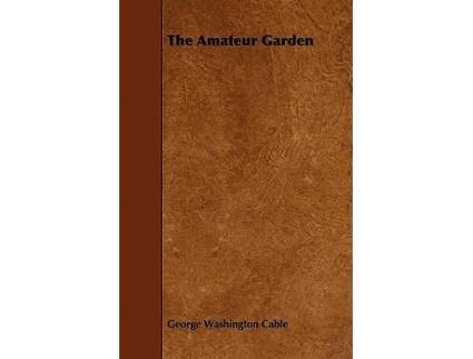 Livro The Amateur Garden de George Washington Cable (Inglês)