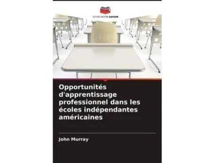 Livro Opportunités dapprentissage professionnel dans les écoles indépendantes américaines French Edition de John Murray (Francês)
