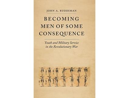 Livro Becoming Men of Some Consequence Youth and Military Service in the Revolutionary War Jeffersonian America de John A Ruddiman (Inglês)