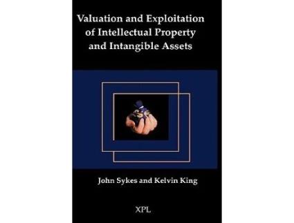 Livro Valuation and Exploitation of Intellectual Property and Intangible Assets de John Sykes Kelvin King (Inglês)