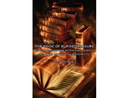 Livro The Book of Buried Treasure Being a True History of the Gold Jewels and Plate of Pirates Galleons Etc de Ralph D Paine (Inglês)