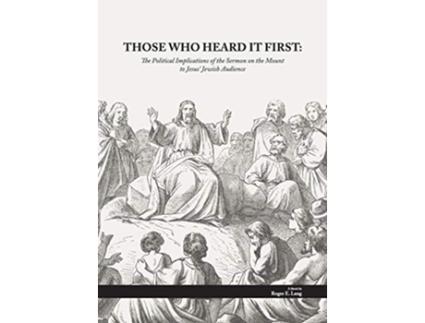 Livro Those Who Heard It First The Political Implications Of The Sermon On The Mount To Jesus Jewish Audience de Lang Roger Ewald (Inglês)