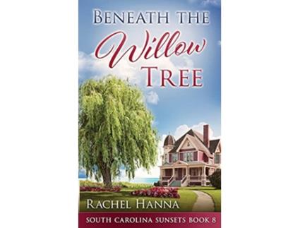 Livro Beneath The Willow Tree South Carolina Sunsets de Rachel Hanna (Inglês)
