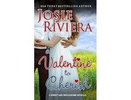 Livro A Valentine To Cherish A Sweet and Wholesome Christian Novella Cherish Series de Josie Riviera (Inglês)