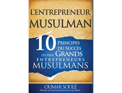 Livro LEntrepreneur Musulman 10 Principes du Succès des Plus Grands Entrepreneurs Musulmans French Edition de Oumar Soule (Francês - Capa Dura)