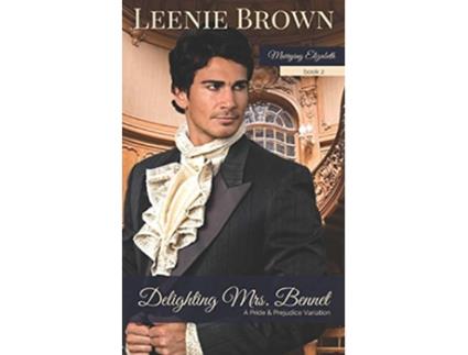 Livro Delighting Mrs Bennet A Pride and Prejudice Variation Marrying Elizabeth de Leenie Brown (Inglês)
