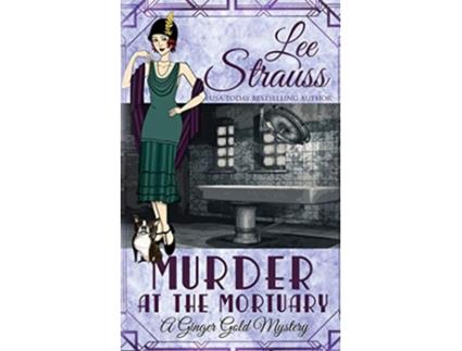 Livro Murder at the Mortuary a cozy historical 1920s mystery Ginger Gold Mystery de Lee Strauss (Inglês)