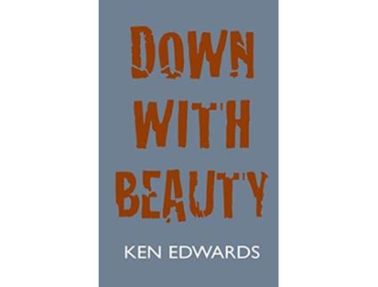 Livro Down with Beauty de Ken Edwards (Inglês)
