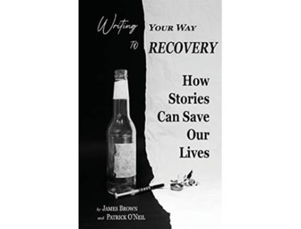 Livro Writing Your Way to Recovery How Stories Can Save Our Lives de James Brown Patrick ONeil (Inglês)