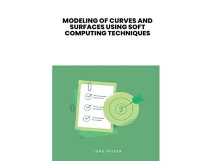 Livro Modeling of Curves and Surfaces Using Soft Computing Techniques de Ms Kavita (Inglês)