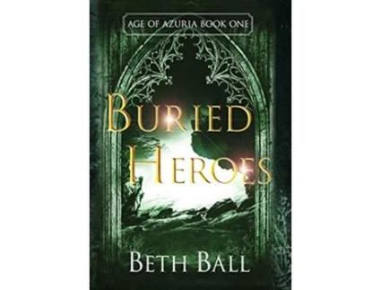 Livro Buried Heroes 1 Age of Azuria de Beth Ball (Inglês - Capa Dura)