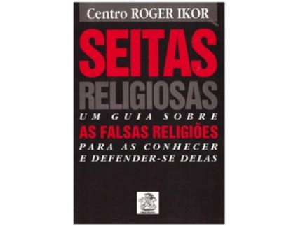 Livro Seitas Religiosas - Um Guia Sobre as Falsas Religiões para as Conhecer e Defender-se Delas de Centro Roger Ikor
