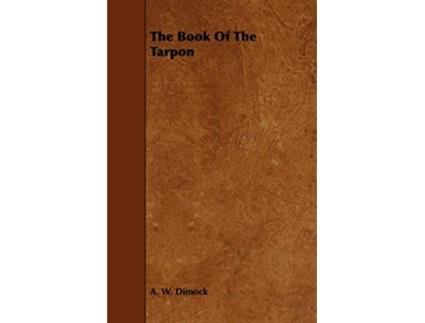 Livro The Book Of The Tarpon de A W Dimock (Inglês)