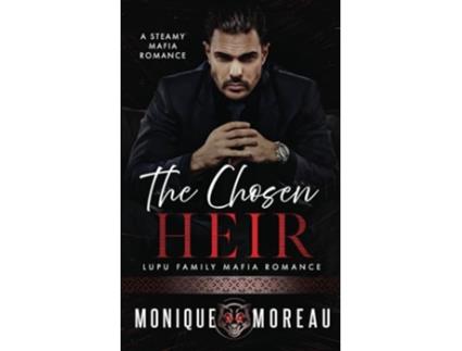 Livro The Chosen Heir A Dark Romanian Mafia Romance Lupu Mafia Family Romance de Monique Moreau (Inglês)