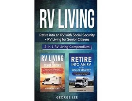 Livro RV Living Retire Into an RV with Social Security RV Living for Senior Citizens 2in1 RV Living Compendium de George Lee (Inglês)