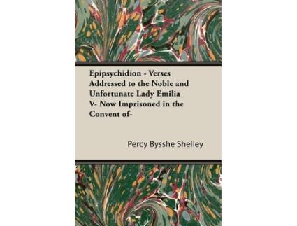 Livro Epipsychidion Verses Addressed to the Noble and Unfortunate Lady Emilia V Now Imprisoned in the Convent of— de Percy Bysshe Shelley (Inglês)