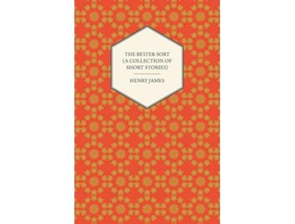 Livro The Better Sort A Collection of Short Stories de Henry James (Inglês)