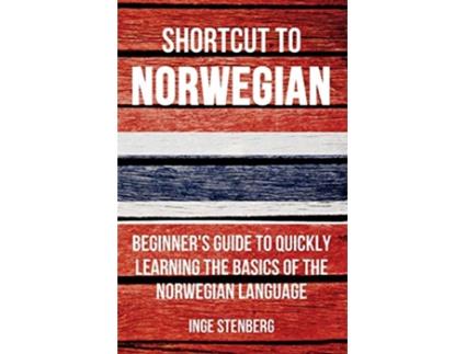 Livro Shortcut to Norwegian Beginner’s Guide to Quickly Learning the Basics of the Norwegian Language de Inge Stenberg (Inglês)
