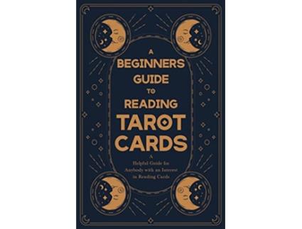 Livro A Beginners Guide to Reading Tarot Cards A Helpful Guide for Anybody with an Interest in Reading Cards de Anon (Inglês)
