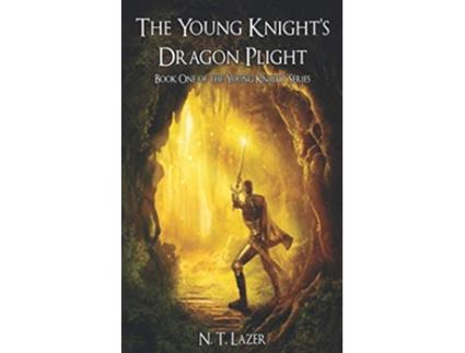 Livro The Young Knights Dragon Plight Book One of the Young Knight Series The Young Knight Trilogy de N T Lazer (Inglês)