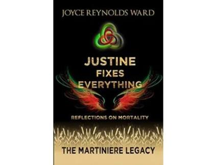 Livro Justine Fixes Everything Reflections on Mortality The Martiniere Legacy de Joyce ReynoldsWard (Inglês)