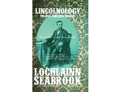 Livro Lincolnology The Real Abraham Lincoln Revealed in His Own Words de Lochlainn Seabrook (Inglês)