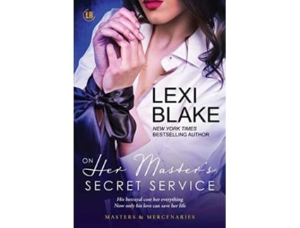Livro On Her Masters Secret Service Masters and Mercenaries de Lexi Blake (Inglês)