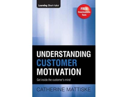 Livro Understanding Customer Motivation Get inside the customers mind Learning ShortTake de Catherine Mattiske (Inglês)