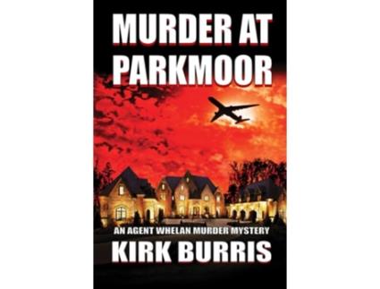 Livro MURDER AT PARKMOOR An Agent Whelan Murder Mystery The Agent Whelan Mysteries de Kirk Burris (Inglês)