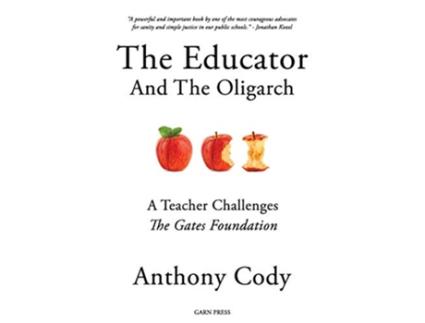 Livro The Educator And The Oligarch A Teacher Challenges The Gates Foundation de Anthony Cody (Inglês)