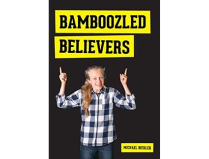 Livro Bamboozled Believers de Michael Biehler (Inglês)