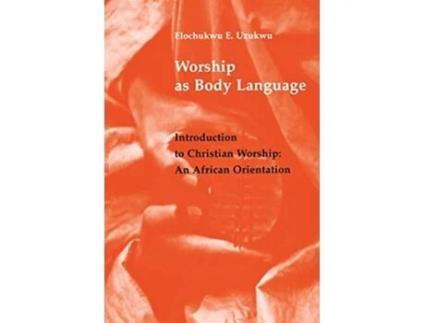 Livro Worship As Body Language Introduction to Christian Worship An African Orientation de Elochukwu W Uzukwu CSSp (Inglês)