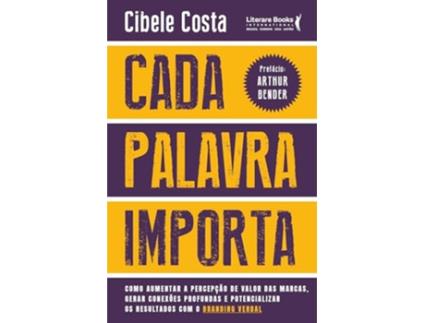 Livro Cada Palavra Importa Como Aumentar A Percepção De Valor Das Marcas, Gerar Conexões Profundas E Poten de Cibele Costa (Português)
