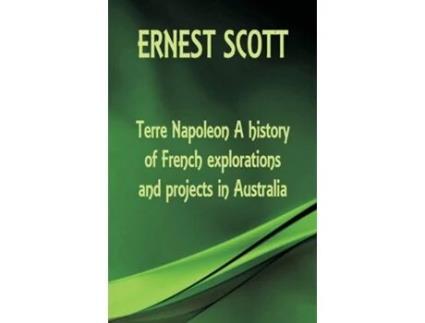 Livro Terre Napoleon A history of French explorations and projects in Australia de Ernest Scott (Inglês)