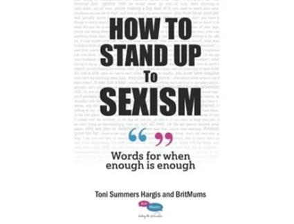 Livro How To Stand Up To Sexism Words for when enough is enough de Toni Summers Hargis (Inglês)