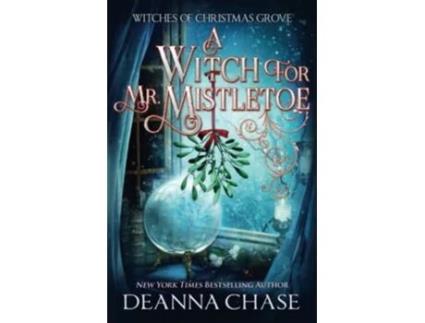 Livro A Witch For Mr Mistletoe Witches of Christmas Grove de Deanna Chase (Inglês)