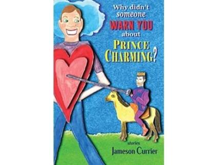 Livro Why Didnt Someone Warn You About Prince Charming de Jameson Currier (Inglês)