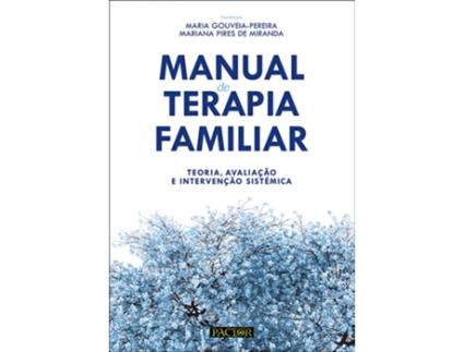 Livro Manual de Terapia Familiar - Teoria, Avaliação e Intervenção Sistémica de Maria Gouveia-Pereira e Mariana Pires De Miranda