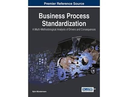 Livro Business Process Standardization A MultiMethodological Analysis of Drivers and Consequences de Björn Münstermann (Inglês)